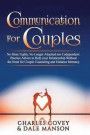 Communication for Couples: No More Fights, No Longer Attached nor Codependent: Practice Advice to Help your Relationship Without the Need for Cou