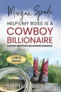 Morgan Spade - Help! My Boss is a Cowboy Billionaire ; A Spade Brothers Billionaire Romance LARGE PRINT