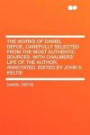 The Works of Daniel Defoe, Carefully Selected From the Most Authentic Sources. With Chalmers' Life of the Author, Annotated. Edited by John S. Keltie