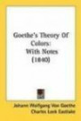 Goethe's Theory Of Colors: With Notes (1840)