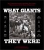 What Giants They Were: New York Giants Greats Talk About Their Teams, Their Coaches, and the Times of Their Lives