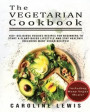 The Vegetarian Cookbook: 150+ Delicious Veggies Recipes for Beginners to Start a Plant-Based Lifestyle and Stay HEALTHY! Including many VEGAN R