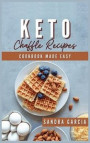 Keto Chaffle Recipes Cookbook Made Easy: Start the Day with Easy, Tasty and Mouthwatering low carb keto Waffles. Maintain your Keto Lifestyle