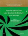 Eastern India in the Late Nineteenth Century: Part II: 1880s-1890s -- Documents on Economic History of British Rule in India, 1858-1947
