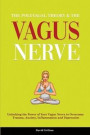The Polyvagal Theory & The Vagus Nerve: Unlocking the Power of Your Vagus Nerve to Overcome Trauma, Anxiety, Inflammation and Depression