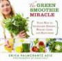 The Green Smoothie Miracle: Your Way to Increased Energy, Weight Loss, and Happiness
