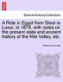 A Ride in Egypt from Sioot to Luxor, in 1879, with notes on the present state and ancient history of the Nile Valley, etc