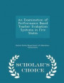 An Examination of Performance Based Teacher Evaluation Systems in Five States - Scholar's Choice Edition