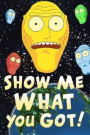 Show Me What You Got - Rick and Morty Lined Journal Notebook: Rick and Morty Lined Journal A4 Notebook, for school, home, or work, 150 Pages, 6" x 9" (15.24 x 22.86 cm), Durable Soft Cover