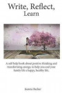 Write, Reflect, Learn: A Self-Help Book about Positive Thinking and Transforming Energy, to Help You and Your Family Life a Happy, Healthy Li