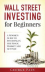 Wall Street Investing for Beginners: A Newbie's Guide to Investing in the Stock Market and Get Paid