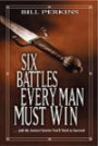 Six Battles Every Man Must Win: . . . and the Ancient Secrets You'll Need to Succeed