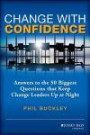 Change with Confidence: Answers to the 50 Biggest Questions that Keep Change Leaders Up at Night