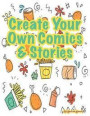 Create Your Own Comics & Stories: A Wonderful and Unique Comic Style Layout for Boys and Girls to Create and Draw a Story or Comic Book Every Day