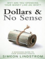 Dollars & No Sense: Why Are You Spending Your Money Like An Idiot?: Budgeting, Budgeting for Beginners, How to Save Money, Money Managemen
