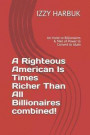 A Righteous American Is Times Richer Than All Billionaires Combined!: An Invite to Billionaires & Men of Power to Convert to Islam