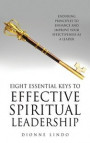 Eight Essential Keys to Effective Spiritual Leadership: Enduring Principles to Enhance and Improve Your Effectiveness as a Leader