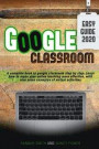 Google Classroom 2020 easy guide: A complete book to google classroom step by step. Learn how to make your online teaching more effective, with also s