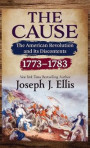 The Cause: The American Revolution and Its Discontents, 1773-1783