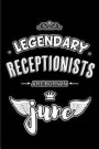 Legendary Receptionists are born in June: Blank Lined 6x9 Journal/Notebooks as Appreciation day, Birthday, Welcome, Farewell, Thanks giving, Christmas