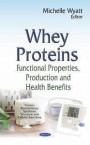 Whey Proteins: Functional Properties, Production & Health Benefits (Protein Biochemistry, Synthesis, Structure and Cellular Functions)