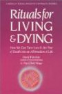 Rituals for Living and Dying: How We Can Turn Loss and Fear of Death into Affirmation of Life