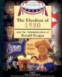 The Election of 1980 and the Administration of Ronald Reagan (Major Presidential Elections and the Administrations That Followed)