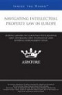 Navigating Intellectual Property Law in Europe: Leading Lawyers on Complying with Regional Laws, Leveraging New Technology, and Avoiding Infringement Issues (Inside the Minds)