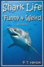 Shark Life Funny & Weird Sea Creatures: Learn with Amazing Photos and Fun Facts About Sharks and Sea Creatures (Funny & Weird Animals) (Volume 6)