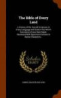 The Bible of Every Land: A History of the Sacred Scriptures in Every Language and Dialect Into Which Translations Have Been Made : Illustrated With Specimen Portions in Native Characters