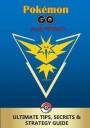 Pokemon GO: The Ultimate Tips, Secrets & Strategy Game Guide For Beginners and Advanced Players (Plus Tricks, Hints, Cheats on iOS