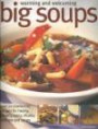 Warming and Welcoming Big Soups: Over 70 comforting recipes for hearty, creamy, spicy, chunky and one-pot soup