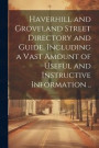 Haverhill and Groveland Street Directory and Guide, Including a Vast Amount of Useful and Instructive Information