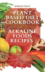Plant Based Diet Cookbook - Alkaline Foods Recipes