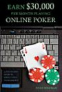 Earn $30, 000 per Month Playing Online Poker: A Step-By-Step Guide to Single Table Tournament