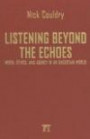 Listening Beyond the Echoes: Media, Ethics, and Agency in an Uncertain World(Cultural Politics & the Promise of Democracy Series) (Cultural Politics & the Promise of Democracy Series)