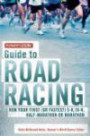Runner's World Guide to Road Racing: Run Your First (or Fastest) 5-K, 10-K, Half-Marathon or Marathon