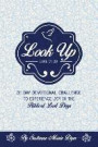 LOOK UP: Devotional Challenge To Find Glimpses of Heaven on Earth, Even in Troubled Times; Look up for Jesus