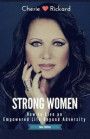 Strong Women: How to Live an Empowered Life Beyond Adversity