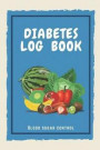 Diabetes Log Book Blood Sugar Control: Food and Blood Sugar Journal, Notebook for Diabetics Glucose, Blood Sugar Log Diabetes Journal