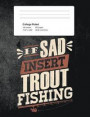 If Sad Insert Trout Fishing: Funny Writing Composition Book Journal For Students: Blank Lined Notebook For Fisherman To Write Notes
