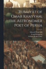 Rubiyt of Omar Khayyam, the Astronomer Poet of Persia