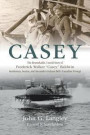Casey: The Remarkable, Untold Story of Frederick Walker 'casey' Baldwin: Gentleman, Genius, and Alexander Graham Bell's Prote
