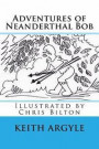 'Adventures of Neanderthal Bob' Book 3: Adventures of Neaderthal Bob