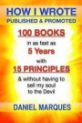 How I Wrote, Published and Promoted 100 Books: in as Fast as 5 years with 10 Simple Principles Without Having to Sell My Soul to the Devil