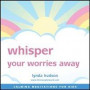Whisper your worries away