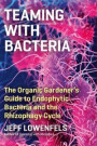 Teaming with Bacteria: The Organic Gardener's Guide to Endophytic Bacteria and the Rhizophagy Cycle