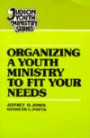 Organizing a Youth Ministry to Fit Your Needs (Judson youth ministry series)