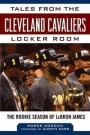 Tales from the Cleveland Cavaliers Locker Room: The Rookie Season of Lebron James