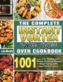 The Complete Instant Vortex Air Fryer Oven Cookbook: 1001 Low-Fat, Healthy and Mouth-Watering Recipes to Boost Energy with Crispy Oil-Free Food
